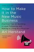 How to make it in the new music business by Ari Herstand